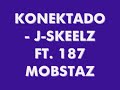 KONEKTADO - J SKEELZ FT. 187 MOBSTAZ