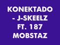 KONEKTADO - J SKEELZ FT. 187 MOBSTAZ