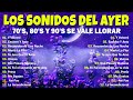 Los Sonidos del Ayer 70's, 80's y 90's Se Vale Llorar Bandas viejitas pero bonitas romanticas