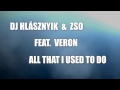 Dj Hlásznyik & Zso feat. Veron - All That I Used To (Radio Edit 3!) [Demo videó!]