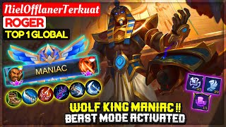 Wolf King MANIAC !! Beast Mode Activated [ Top Global 1 Roger ] NielOfflanerTerkuat - Mobile Legend