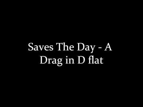 Saves The Day - A Drag In D Flat