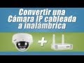 Como Convertir una Cámara IP Cableada a Inalámbrica 