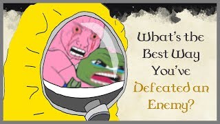 What&#39;s the Best Way You&#39;ve Defeated an Enemy? #1