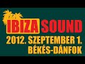 Ibiza Sound nyárzáró Mega Party. 2012.09.01. Békés-Dánfok. DJ-k: Bárány Attila, Chris Lawyer, Bozóky vs. Lipóczy, Kohary, Szeka, Guli, Oli, Hlásznyik.