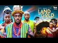 LAND OF GOLD YOUTUBE -TOOSWEET ANNAN DEZA THE GREAT PRISMA JAMES FRANCESS NWABUNIKE OBY TITUS