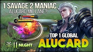 1 Savage 2 Maniac Mid Lane Alucard! 圣 || ɴιɢнт｡ Top 1 Global Alucard - Mobile Legends