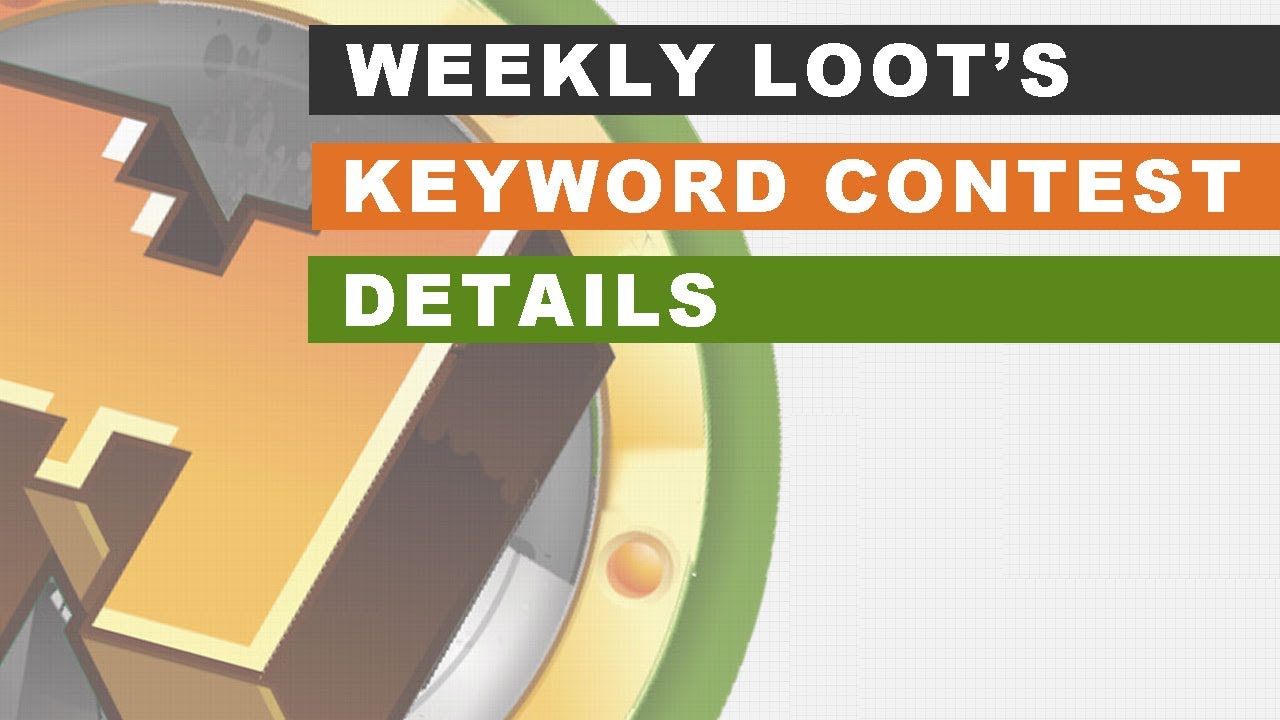 Weekly Loot's New Keyword Contest Details