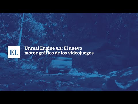 UNREAL ENGINE 5.2: EL NUEVO MOTOR GRÃ�FICO DE LOS VIDEOJUEGOS