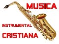 UNA HORA DE MUSICA INSTRUMENTAL CRISTIANA - ADIOS SEA LA GLORIA