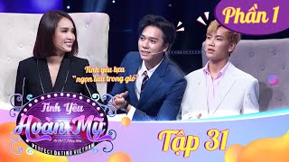 Tình Yêu Hoàn Mỹ |Tập 31 Phần 1: Yêu xa tựa ngọn lửa trong gió và em tin &quot;ngọn lửa&quot; tim mình đủ lớn