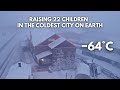 Raising 22 Children in the World's Coldest City 64C (84F) Yakutsk, Siberia