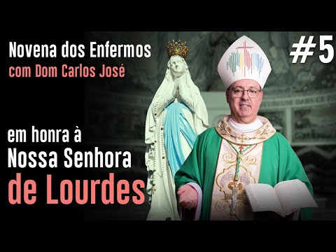 5º Dia Novena dos Enfermos à Nossa Senhora de Lourdes