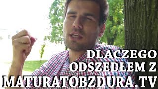 Dlaczego odszedłem z MaturaToBzduraTV