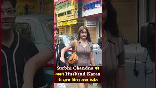 Surbhi Chandna को अपने Husband Karan के साथ किया गया स्पॉट
