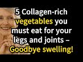 5 Collagen Rich Vegetables Seniors Must Eat for Stronger Legs and Joints and to Reduce Swelling![1]