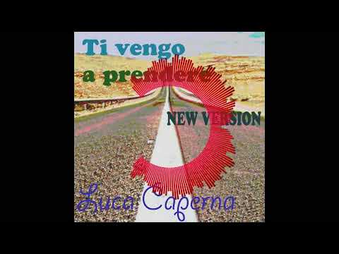 Luca Caperna - Ti Vengo A Prendere (Nuova Versione)