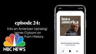 Into James Clyburn on Lessons from History| Into America Podcast – Ep. 24 | NBC News and MSNBC