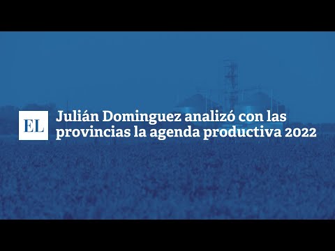 JULIÃ�N DOMINGUEZ ANALIZÃ“ CON LAS PROVINCIAS LA AGENDA PRODUCTIVA 2022