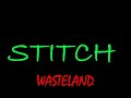 Stitch - Wasteland