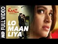 LO MAAN LIYA Full Video Song  Raaz Reboot  Arijit SinghEmraan Hashmi,Kriti Kharbanda,Gaurav Arora
