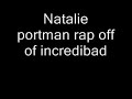 natalie portman rap off of incredibad