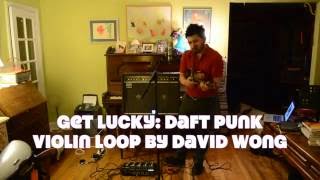 Daft Punk- Get Lucky Cover- David Wong Violin Loop/Violin Cover