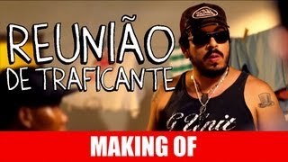 MAKING OF - REUNIÃO DE TRAFICANTE