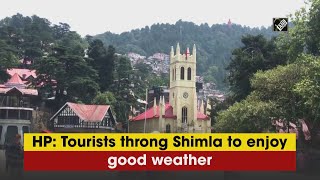 Video - Himachal: अच्छे मौसम को Enjoy करने के लिए Shimla पहुंचे Tourists