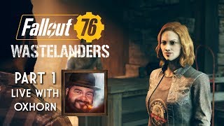 Fallout 76 Wastelanders Part 1 - Live with Oxhorn