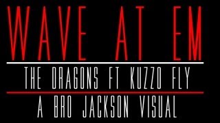 The Dragons ft. Kuzzo Fly - Wave At Em (Music Video)