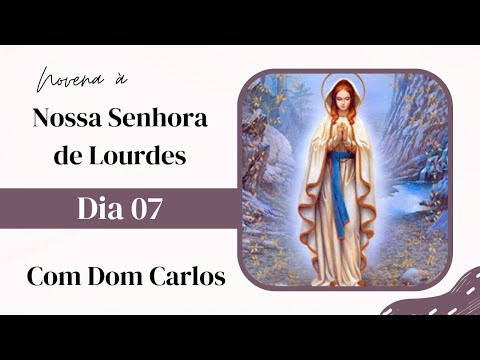 7º dia da Novena de Nossa Senhora de Lourdes