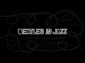 《BEATLES IN JAZZ 爵士披頭四》ALBUM TRAILER