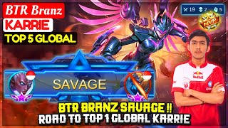 BTR BRANZ SAVAGE !! Road To Top 1 Global Karrie [ Top 5 Global Karrie] BTR Branz - Mobile Legends