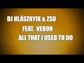 Dj Hlásznyik & Zso feat. Veron - All That I Used To Do (Coby Remix) [2013] [www.djhlasznyik.hu]
