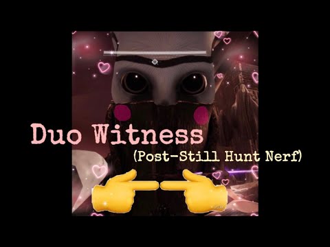 Duo Witness (Post-Still Hunt Nerf)