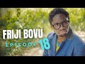 FRIJI BOVU - EPISODE 18  MC MBONEKE