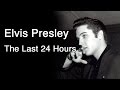 Elvis Presley - The Last 24 Hours