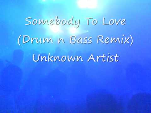 Somebody To Love (Drum n Bass Remix) Unknown Artist