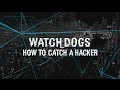 Watch Dogs - Top tips on how to catch a hacker Watch Dogs - Top tips on how to catch a hacker
