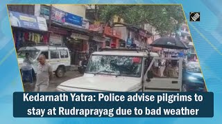 Video - Kedarnath Yatra: पुलिस ने तीर्थयात्रियों को Rudraprayag में रुकने की दी सलाह