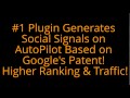 #1 Plugin Generates Social Signals on AutoPilot Based on Google's Patent! Higher Ranking & Traffic!