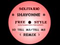 Shavonne - So Tell Me, Tell Me - SOLITARIO latin freestyle REMIX