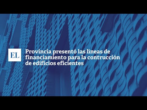 PROVINCIA PRESENTÃ“ LAS LÃ�NEAS DE FINANCIAMIENTO PARA LA CONSTRUCCIÃ“N DE EDIFICIOS EFICIENTES