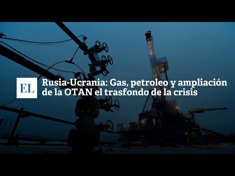 RUSIA-UCRANIA: GAS, PETROLEO Y AMPLIACIÃ“N DE LA OTAN EL TRASFONDO DE LA CRISIS