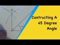 How To Construct A 45 Degree Angle Using A Compass And Ruler. 