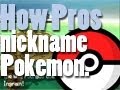 How PROs Nickname Pokemon