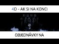 4D - Ak si na konci