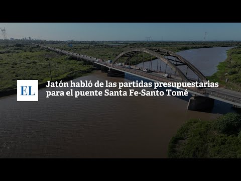 JATÃ“N HABLÃ“ DE LAS PARTIDAS PRESUPUESTARIAS PARA EL PUENTE SANTA FE-SANTO TOMÃ‰