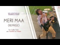 MERI MAA (REPRISE) FULL SONG (AUDIO) | YAARIYAN | HIMANSH KOHLI, RAKUL PREET